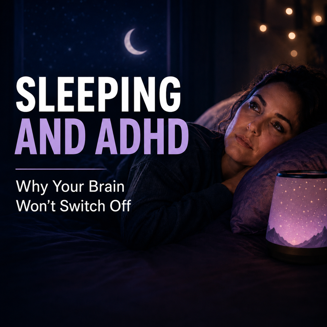 Why ADHD Brains Struggle With Sleep and What You Can Do About It